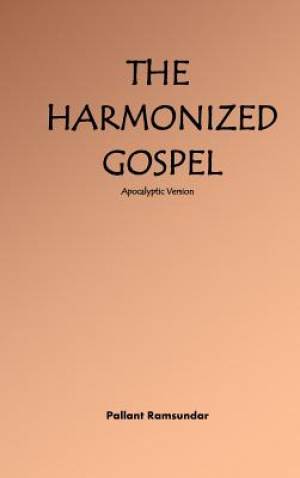 The Harmonized Gospel Apocalyptic Version By Pallant Ramsundar