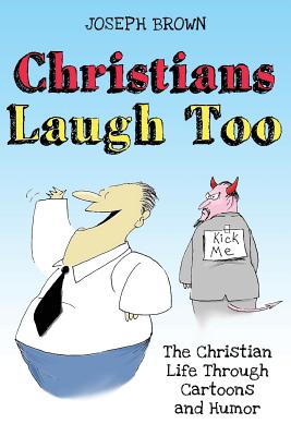 Christians Laugh Too The Christian Life Through Cartoons and Humor