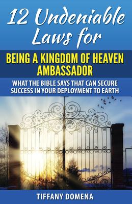 12 Undeniable Laws For Being A Kingdom Of Heaven Ambassador What The