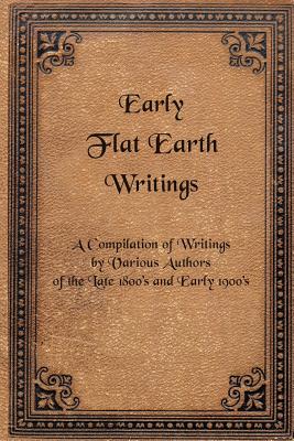 Early Flat Earth Writings By Various Authors (Paperback) 9780986130564