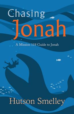 Chasing Jonah A Mission 119 Guide to Jonah