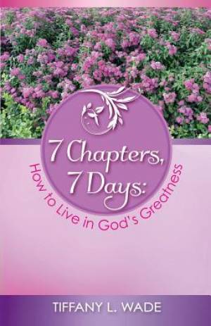 7 Chapters 7 Days How to Live in God's Greatness