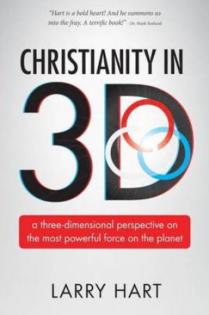 Christianity in 3D By Larry Hart (Paperback) 9780986278617