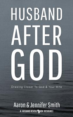 Husband After God Drawing Closer To God And Your Wife By Smith Aaron