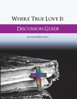 Where True Love Is Discussion Guide A Workbook for Discussion Group L