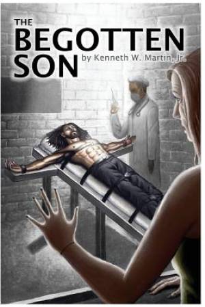 The Begotten Son By Kenneth W Jr Martin (Paperback) 9780986413902