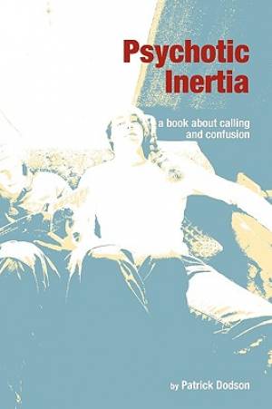 Psychotic Inertia a book about calling and confusion By Patrick Dodson