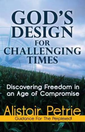 God's Design For Challenging Times By Dr Alistair Petrie (Paperback)