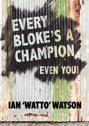 Every Bloke's A Champion Even You By Ian Frederick Watson (Paperback)