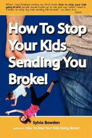 How To Stop Your Kids Sending YOU Broke By Sylvia Bowden (Paperback)