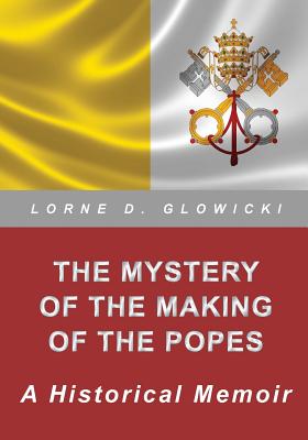 The Mystery of The Making of The Popes A Historical Memoir (Paperback)