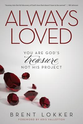 Always Loved You Are God's Treasure Not His Project By Lokker Brent