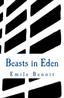 Beasts in Eden The Humane and the Inhumane By Benoit Emile (Paperback)