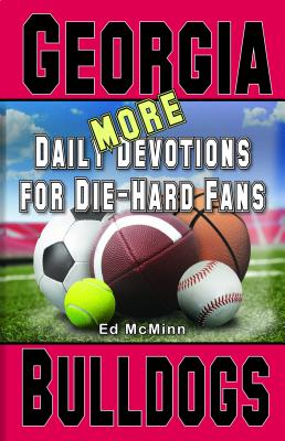 Daily Devotions for Die-Hard Fans MORE Georgia Bulldogs By Mc Minn Ed