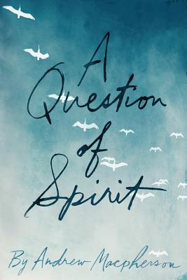 A Question of Spirit By Mac Pherson Andrew (Paperback) 9780988502222