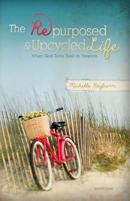 The Repurposed and Upcycled Life When God Turns Trash to Treasure