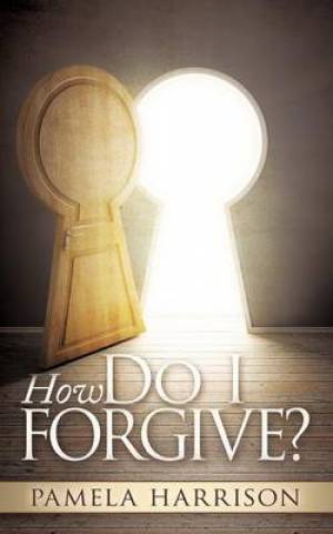 How Do I Forgive By Pamela Harrison (Paperback) 9780988542600