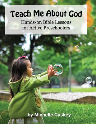 Teach Me About God Hands-On Bible Lessons For Active Preschoolers