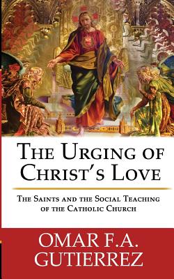 The Urging of Christ's Love The Saints and The Social Teaching of the