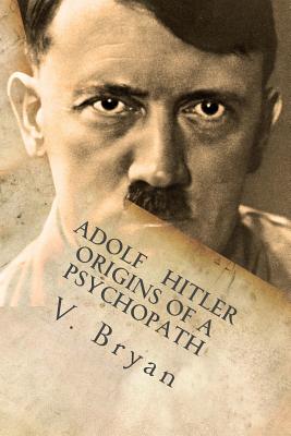 Adolf Hitler Origins of a Psychopath The Nephilim Connection - A Bibl