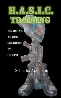 B A S I C Training Becoming Armed Soldiers in Christ