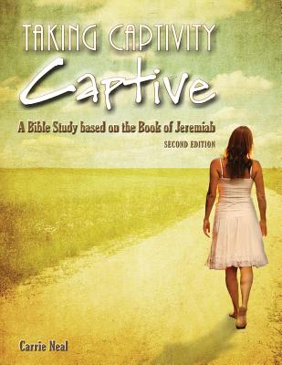 Taking Captivity Captive Second Edition A Bible Study based on the Bo