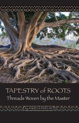 Tapestry of Roots Threads Woven By The Master By Angela Phelan