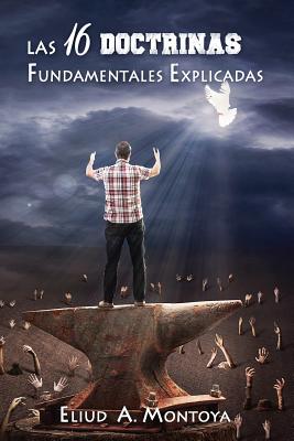 Las 16 doctrinas fundamentales explicadas 3da Ed By Eliud A Montoya