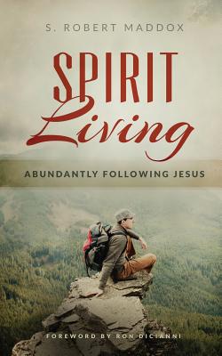 Spirit Living Abundantly Following Jesus By Maddox S Robert