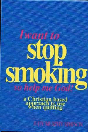 I Want to Stop Smoking So Help Me God By Judy Murphy Simpson