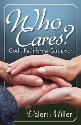 Who Cares God's Path For The Caregiver By Valeri H Miller (Paperback)