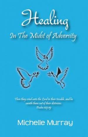 Healing in the Midst of Adversity By Michelle Murray (Paperback)