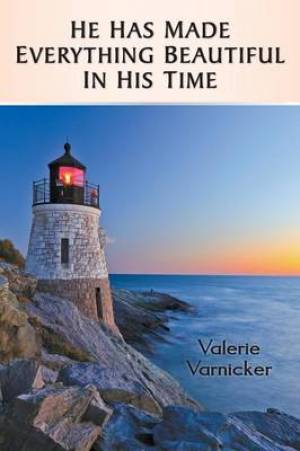 He Has Made Everything Beautiful in His Time By Valerie Varnicker