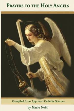 Prayers to the Holy Angels By Marie Noel (Paperback) 9780989331074