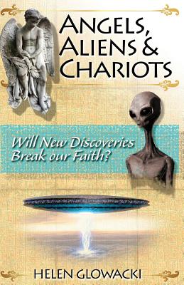 Angels Aliens & Chariots Will New Information Break our Faith