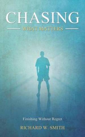 Chasing What Matters By Richard W Smith (Paperback) 9780989485401