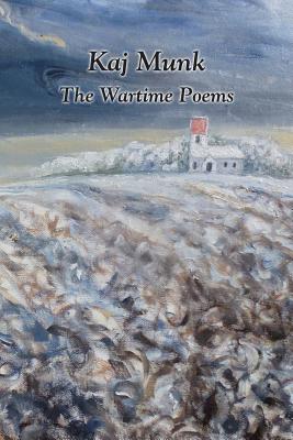 Kaj Munk- The Wartime Poems By Munk Kaj (Paperback) 9780989601016