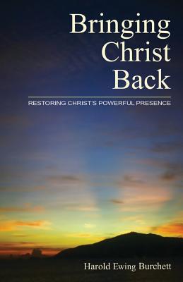 Bringing Christ Back Restoring Christ's Powerful Presence (Paperback)