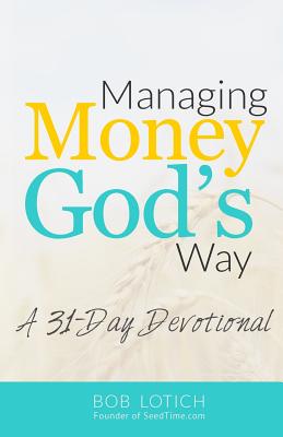 Managing Money God's Way A 31-Day Devotional By Lotich Bob (Paperback)