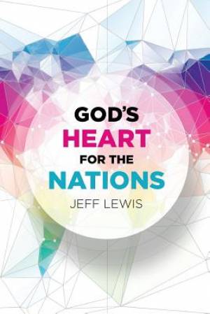 God's Heart for the Nations By Jeff Lewis (Paperback) 9780989954525