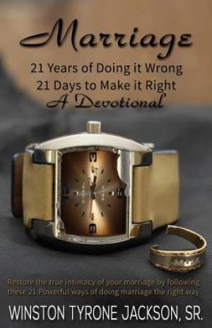 Marriage - 21 Years of Doing It Wrong 21 Days to Make It Right