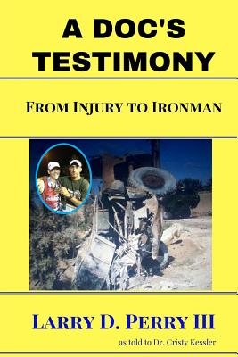 A Doc's Testimony From Injury To Ironman By Perry III Larry D