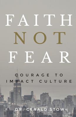 Faith Not Fear Courage To Impact Culture