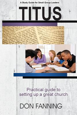 Titus A practical guide for setting up a great church