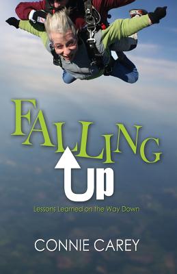 Falling Up Lessons Learned on the Way Down By Carey Connie (Paperback)