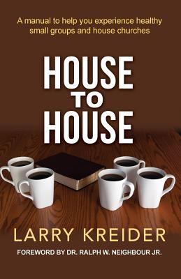 House To House A manual to help you experience healthy small groups a