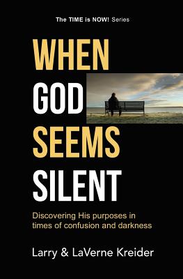 When God Seems Silent Discovering His purposes in times of confusion