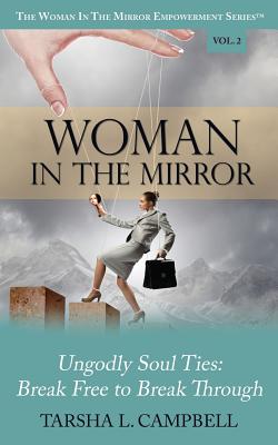 Woman in the Mirror Ungodly Soul Ties - Break Free to Break Through