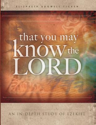 That You May Know the Lord An in-depth study of Ezekiel