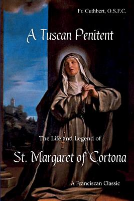 A Tuscan Penitent The Life and Legend of St Margaret of Cortona